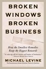 Broken Windows Broken Business How the Smallest Remedies Reap the Biggest Rewards