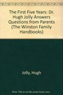 The First Five Years: Dr. Hugh Jolly Answers Questions from Parents (The Winston Family Handbooks)
