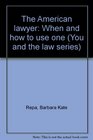 The American lawyer When and how to use one