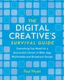 The Digital Creative's Survival Guide Everything You Need for a Successful Career in Web App Multimedia and Broadcast Design