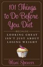 101 Things to Do Before You Diet Because Looking Great Isn't Just about Losing Weight
