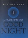 Go Gentle into the Good Night