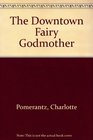 The Downtown Fairy Godmother