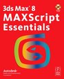 3ds Max 8 MAXScript Essentials First Edition