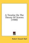 A Treatise On The Theory Of Screws