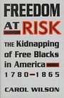 Freedom at Risk The Kidnapping of Free Blacks in America 17801865
