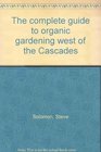 The complete guide to organic gardening west of the Cascades