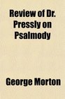 Review of Dr Pressly on Psalmody