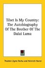 Tibet Is My Country The Autobiography Of The Brother Of The Dalai Lama