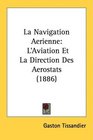 La Navigation Aerienne L'Aviation Et La Direction Des Aerostats