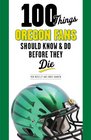 100 Things Oregon Fans Should Know  Do Before They Die