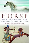 Horse How the Horse Has Shaped Civilizations