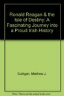 Ronald Reagan  the Isle of Destiny A Fascinating Journey into a Proud Irish History