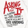 Asking for It The Alarming Rise of Rape Culture  and What We Can Do About It Library Edition