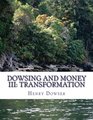 Dowsing and Money III Transformation