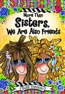 More Than Sisters, We Are Also Friends