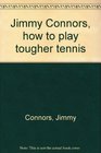 Jimmy Connors how to play tougher tennis