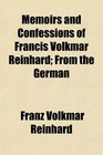 Memoirs and Confessions of Francis Volkmar Reinhard From the German