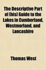 The Descriptive Part of  Guide to the Lakes in Cumberland Westmorland and Lancashire