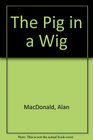 The Pig in a Wig