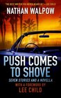 Push Comes to Shove Seven Stories and a Novella  With a Foreword by Lee Child