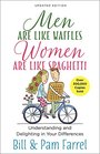 Men Are Like WafflesWomen Are Like Spaghetti Understanding and Delighting in Your Differences