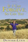 If I Can Forgive So Can You My Autobiography of How I Overcame My Past and Healed My Life
