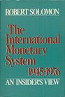 The International Monetary System 1945  1976  An Insider's View  w/ Dust Jacket