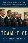 Team of Five The Presidents Club in the Age of Trump