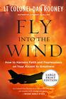 Fly Into the Wind How to Harness Faith and Fearlessness on Your Ascent to Greatness