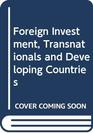 Foreign Investment Transnationals and Developing Countries