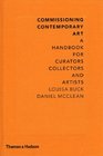 Commissioning Contemporary Art A Handbook for Curators Collectors and Artists