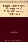Before Adam Smith The Emergence of Political Economy 16621776