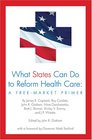 What States Can Do to Reform Health Care A FreeMarket Primer