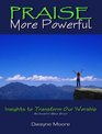 Praise More Powerful Insights to Transform Our Worship
