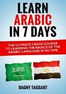 Learn Arabic In 7 Days  The Ultimate Crash Course to Learning the Basics of the Arabic Language In No Time