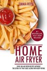 Home Air Fryer Over 100 Air Fryer Recipes Without The Extra Fat That Goes Along With Deep frying