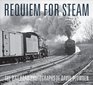 Requiem for Steam The Railroad Photographs of David Plowden