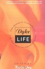 Dyke Life From Growing Up to Growing Old a Celebration of the Lesbian Experience