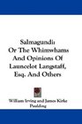 Salmagundi Or The Whimwhams And Opinions Of Launcelot Langstaff Esq And Others