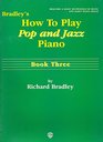 Bradley's How to Play Pop and Jazz Piano Book Three