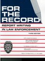 For the Record  Report Writing in Law Enforcement