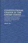 Constitutional Change in the United States A Comparative Study of the Role of Constitutional Amendments Judicial Interpretations and Legislative and Executive Actions