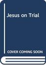 Jesus on trial A study in the fourth gospel