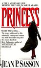 Princess A True Story of Life Behind the Veil in Saudi Arabia