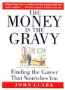 The Money Is The Gravy Finding The Career That Nourishes You