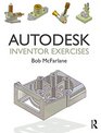 Autodesk Inventor Exercises for Autodesk Inventor and other Feature Based Modelling Software