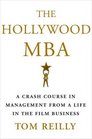 The Hollywood MBA A Crash Course in Management from a Life in the Film Business
