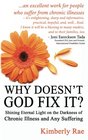 Why Doesn't God Fix It Shining Eternal Light on the Darkness of Chronic Illness