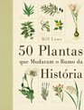 50 Plantas Que Mudaram O Rumo da Historia